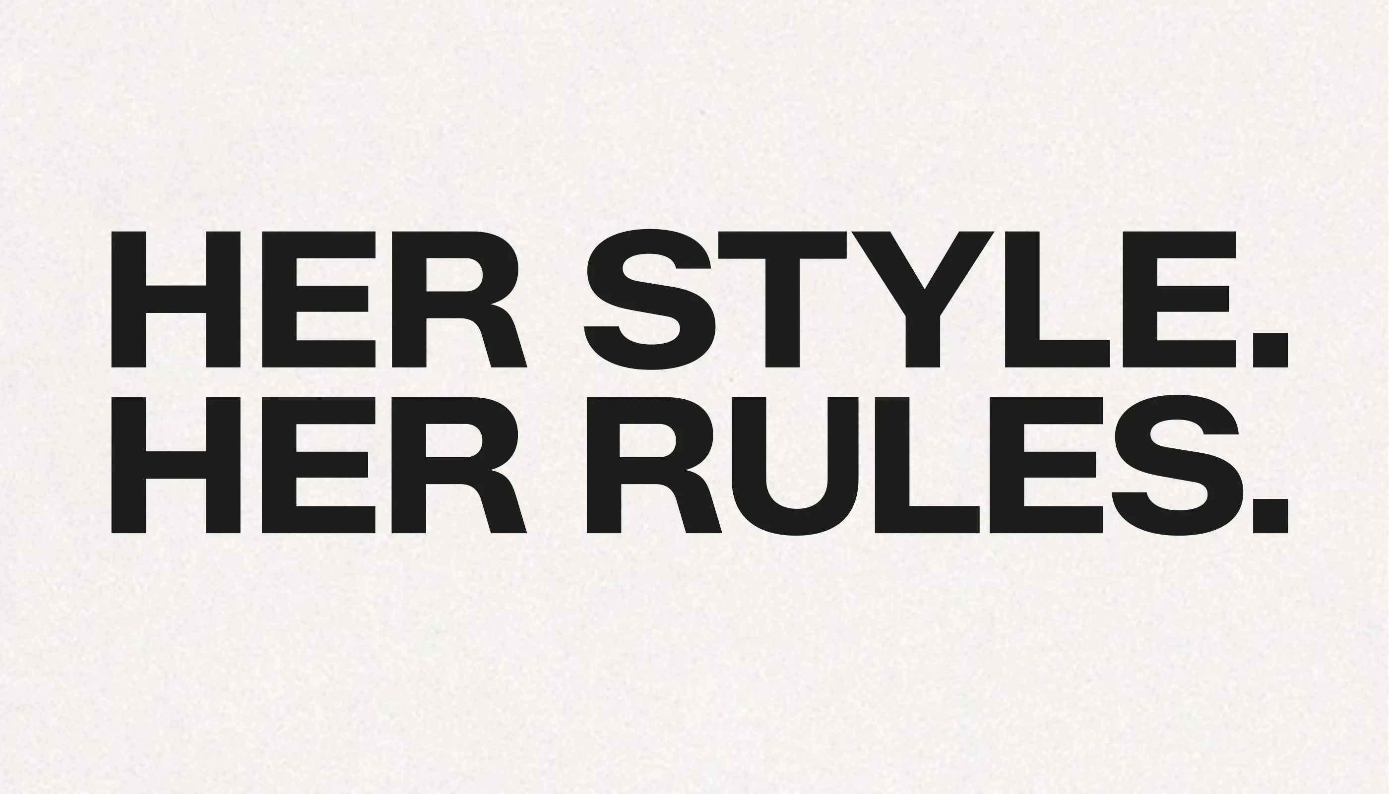 Bold black text on a light background reading 'HER STYLE. HER RULES.'